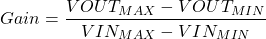\ [增益= \ frac {vout_ {max}  -  vout_ {min}} {vin_ {max}  -  vin_ {min}} \]