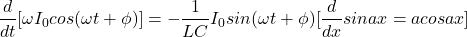 \ begin {aligne *} \ frac {d} {dt} [\ oomega i_0 cos（\ omega t + \ phi）] =  -  \ frac {1} {lc} i_0 sin（\ omega t + \ phi）[\ frac {d} {dx} sinax = acosax] \结束{align *}
