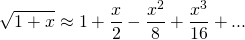 {方程*}\ \开始sqrt {1 + x} \大约1 + \压裂{x}{2} - \压裂{x ^ 2}{8} + \压裂{x ^ 3}{16} +……结束\{方程*}