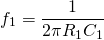 \[f_1 = \frac{1}{2 \ R_1 C_1} \]