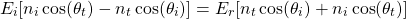 \ begin {arearation *} e_i [n_i \ cos（\ theta_t） -  n_t \ cos（\ theta_i）] = e_r [n_t \ cos（\ theta_i）+ n_i \ cos（\ theta_t）] \ neg {arequation *}
