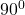 90 ^ 0