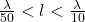 \ frac {\ lambda} {50} <l <\ frac {\ lambda} {10}