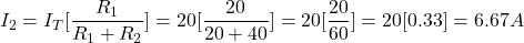 {对齐*}\ \开始开始{分裂}& I_2 = I_T[\压裂{R_1} {R_1 + R_2}] = 20[\压裂{20}{20 + 40}]= 20[\压裂{20}{60}]= 20[0.33]= 6.67 \{分裂}结束\结束{对齐*}