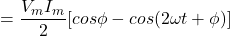 \ begin {aligne *} = \ frac {v_m i_m} {2} [cos {\ phi}  -  cos（{2 \ omega} t + {\ phi}）] \结束{align *}