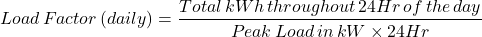 \ [加载\，因子\，（每日）= \ frac {总\，kwh \，整个\，24小时\，\，\，day} {峰值\，load \，\，kw \ times 24hr} \]