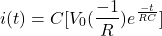 \ begin {aligne *} i（t）= c [v_0（\ frac {-1} {r}）e ^ {\ frac {-t} {rc}} \ neg {align *}