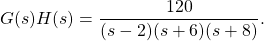 g（s）h（s）= \ dfrac {120} {（s-2）（s + 6）（s + 8）}。