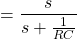 \开始{对齐*} = \压裂{S} {S + \压裂{1} {RC}} \ {端对齐*}