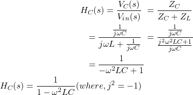 \ begin {align *} \ begin {split} h_c（s）= \ frac {v_c（s）} {v_i_n（s）} \＆= \ frac {z_c} {z_c + z_l} \＆= \ frac {\FRAC {1} {J \ OMEGA C}} {J \ OMEGA L + \ FRAC {1} {j \ omega c}} \＆= \ frac {\ frac {\ frac {1} {j \ omega c}} {j \ oomega c}} {\ frac{J ^ 2 \ oomega ^ 2 lc + 1} {j \ omega c}} \＆= \ frac {1} { -  \ oomega ^ 2 lc + 1} \\ h_c（s）= \ frac {1} {1  -  \ omega ^ 2 lc}（其中，j ^ 2 = -1）\ \ end {split} \结束{align *}