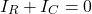 \begin{align*} I_R + I_C = 0 \end{align*}