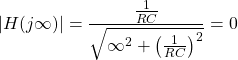 \开始{对齐*} \左| H（j \ infty）\右| = \压裂{\压裂{1} {RC}} {\ SQRT {\ infty ^ {2} + \左（\压裂{1}{RC} \右）^ {2}}} = 0 \ {端对齐*}