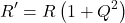 \begin{equation*} R' = R \left(1 + Q^2 \right) \end{equation*}