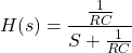 \开始{对齐*} H（S）= \压裂{\压裂{1} {RC}} {S + \压裂{1} {RC}} \ {端对齐*}