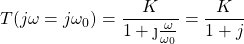 \开始{对齐*} T（Ĵ\欧米加= j的\ omega_ {0}）= \压裂{K} {1+ \Ĵ{\压裂{\欧米加} {\ omega_ {0}}}} = \压裂{ķ} {1 + J} \ {端对齐*}