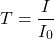\[T = \frac{I}{I_0} \]