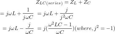 \开始{对齐*}\开始{分裂}& Z_L_C_ (_s_e_r_i_e_s_) = Z_L + Z_C j \ \ & =ωL + \压裂{1}{C jω\}\ & = j \ωL + \压裂{j} {j C ^ 2ω\}\ & j = \ωL - \压裂{j}{\ωC} \ & = j(\压裂{\ω^ 2 LC - 1}{\ωC}) (, j ^ 2 = 1) \ \{分裂}\{对齐*}结束结束