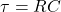 \ tau = r c