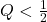Q < \压裂{1}{2}