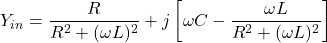\ [Y_{} = \压裂{R} {R ^ 2 +(ω\ L) ^ 2} + j左\ [\ C -ω\压裂{\ωL} {R ^ 2 +(ω\ L) ^ 2} \右)\]