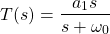 开始\{对齐*}T (s) = \压裂{现代s} {1} {s + \ω_{0}}{对齐*}\结束