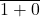 \ overline {1 + 0}