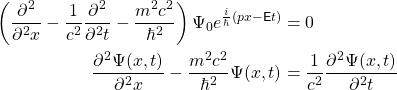 左(\ \开始{对齐*}\压裂{{\部分^ 2{}}}{\部分^ 2 {x}} - \压裂{1}{c ^ 2} \压裂{{\部分^ 2{}}}{\部分^ 2 {t}} - \压裂{m ^ 2 c ^ 2}{\百巴^ 2}\)\ Psi_0 e ^{\压裂{我}{\百巴}(px - \ mathsf {e} t)} & = 0 \ \ \压裂{{\部分^ 2 {\ Psi (x, t)}}}{\部分^ 2 {x}} - \压裂{m ^ 2 c ^ 2}{\百巴^ 2}\ Psi (x, t )    &=  \ 压裂{1}{c ^ 2} \压裂{{\部分^ 2 {\ Psi (x, t)}}}{\部分^ 2 {t}} \{对齐*}结束