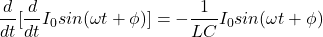\ begin {aligne *} \ frac {d} {dt} [\ frac {d} {dt} i_0 sin（\ oomega t + \ phi）] =  -  \ frac {1} {lc} i_0 sin（\ omega t + \phi）\结束{align *}