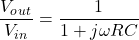 \ begin {aligne *} \ frac {v_o_u_t} {v_i_n} = \ frac {1} {1 + j \ oomga r c} \ neg {align *}