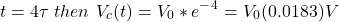 \ begin {aligne *} t = 4 \ tau \，\，然后\，\，v_c（t）= v_0 * e ^  -  ^ 4 = v_0（0.0183）v \ neg {align *}