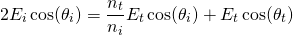 \{方程*}2开始E_i \ cos (\ theta_i) = \压裂{n_t} {n_i} E_t \ cos (\ theta_i) + E_t \ cos (\ theta_t) \{方程*}