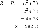 {对齐*}\ \开始开始{分裂}Z = R_r = n ^ 2 * 73 \ \ = 2 ^ 2 * 73 \ \ = 4 * 73 \ \ Z = 292 \ \ \ω\{分裂}\{对齐*}结束结束