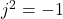 j ^ 2 = -1