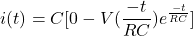 \ begin {aligne *} i（t）= c [0  -  v（\ frac {-t} {rc}）e ^ {\ frac {-t} {rc}}] \ neg {align *}