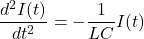 \ begin {等式*} \ frac {d ^ 2 i（t）} {dt ^ 2}} {dt ^ 2} =  -  \ frac {1} {lc} i（t）\ neat {arearation *}