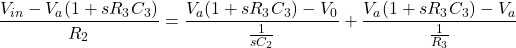 \ [\ frac {v_ {in} -v_a（1 + sr_3c_3）} {r_2} = \ frac {v_a（1 + sr_3c_3）-v_0} {\ frac {1} {sc_2}} + \ frac {v_a（1+ sr_3c_3）-v_a} {\ frac {1} {r_3}} \]