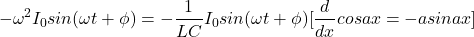 \begin{align*} -\omega^2 I_0 sin(\omega t+\phi) = -\ frac{1}{LC}I_0 sin(\omega t+\phi) [\frac{d}{dx} cos ax = -asinax] \end{align*}