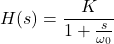 \ begin {aligne *} h（s）= \ frac {k} {1+ \ frac {s} {\ oomega_ {0}}} \ end {align *}