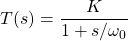 \开始{对齐*} T（S）= \压裂{K} {1 + S / \欧米加_ {0}} \ {端对齐*}