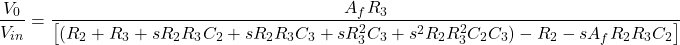 \ [\ frac {v_0} {v_ {in}} = \ frac {a_f r_3} {左[（r_2 + r_3 + sr_2r_3c_2 + sr_2r_3c_3 + sr_3 ^ 2 c_3 + s ^ 2r_2r_3 ^ 2c_2c_3） -  r_2  -  sa_fr_2 r_3c_2 \]} \]