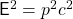 mathsf{E}^2 = p^2 c^2