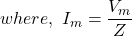 \ \{对齐*}\开始,,\ \,I_m = \压裂{V_m} {Z} \{对齐*}结束
