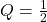 q = \ frac {1} {2}