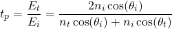 \{方程*}开始t_p = \压裂{E_t} {E_i} = \压裂{2 n_i \ cos (\ theta_i)} {n_t \ cos (\ theta_i) + {n_i} \ cos (\ theta_t)} \{方程*}结束