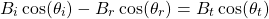 \ begin {arearation *} b_i \ cos（\ theta_i） -  b_r \ cos（\ theta_r）= b_t \ cos（\ theta_t）\ neg {arequation *}