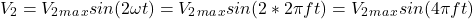\ begin {align *} v_2 = v_2_m_a_x sin（2 \ omega t）= v_2_m_a_x sin（2 * 2 \ pi f t）= v_2_m_a_x sin（4 \ pi f t）\结束{align *}