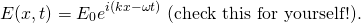 {begin{equation*} E(x, t) = E_0 E ^{i(kx - \omega t)}} text{(自己检查一下!)} \结束{方程*}