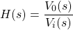\开始{方程*} H（S）= \压裂{V_ {0}（S）} {V_ {I}（S）} \ {端方程*}