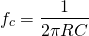 \ begin {align *} f_ {c} = \ frac {1} {2 \ pi rc} \ neg {align *}