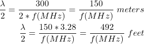 \ begin {align *} \ begin {split} \ frac {\ lambda} {2} = \ frac {300} {2 * f（mhz）} = \ frac {150} {f（mHz）} \，\，米\\ \ frac {\ lambda} {2} = \ frac {150 * 3.28} {f（mhz）} = \ frac {492} {f（mHz）} \，\，脚\结束{split} \结束{对齐*}
